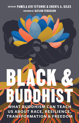 Image for Black and Buddhist: What Buddhism Can Teach Us about Race, Resilience, Transformation, and Freedom