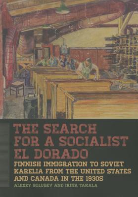 The Search for a Socialist El Dorado: Finnish Immigration to Soviet Karelia from the United States and Canada in the 1930s