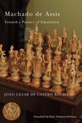 Machado de Assis: Toward a Poetics of Emulation (Studies in Violence, Mimesis, & Culture)