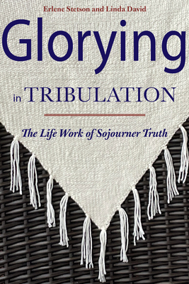 Glorying in Tribulation: The Lifework of Sojourner Truth