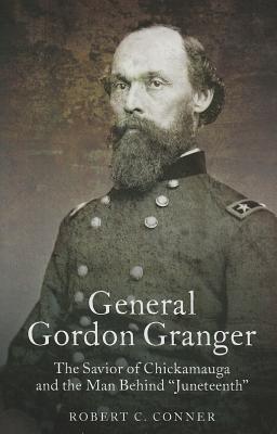 General Gordon Granger: The Savior of Chickamauga and the Man Behind 