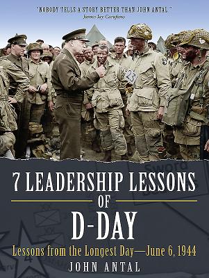 7 Leadership Lessons of D-Day: Lessons from the Longest DayJune 6, 1944