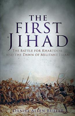 The First Jihad: The Battle for Khartoum and the Dawn of Militant Islam