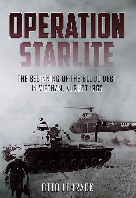 Operation Starlite: The Beginning of the Blood Debt in Vietnam August 1965