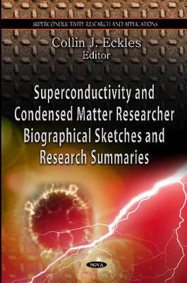 Superconductivity and Condensed Matter Researchers: Biographical Sketches and Research Summaries (Superconductivity Research and Applications)