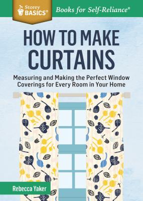 Image for How to Make Curtains: Measuring and Making the Perfect Window Coverings for Every Room in you Home # Storey Basics