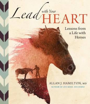 Lead With Your Heart: Lessons From A Life Spent With Horses