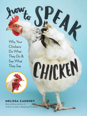 Image for How to Speak Chicken: Why Your Chickens Do What They Do & Say What They Say How to Speak Chicken: Why Your Chickens Do What They Do & Say What They Say