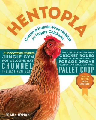 Image for Hentopia : Create a Hassle-Free Habitat for Happy Chickens; 21 Innovative Projects *** RELEASES FEBRUARY 2019 ***