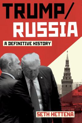 Trump & Russia , The Corruption of a Dealmaker and the Takeover of the White House: A Definitive History [Hardcover] Seth Hettena