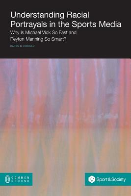 Understanding Racial Portrayals in the Sports Media: Why Is Michael Vick So Fast and Peyton Manning So Smart? Image for Understanding Racial Portrayals in the Sports Media: Why Is Michael Vick So Fast and Peyton Manning So Smart?