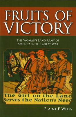Fruits of Victory: The Woman's Land Army of America in the Great War