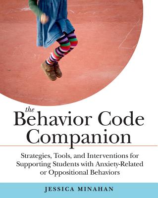 Behavior Code Companion: Strategies, Tools, and Interventions for Supporting Students with Anxiety-Related or Oppositional Behaviors