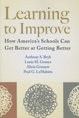 Image for Learning to Improve: How Americas Schools Can Get Better at Getting Better Learning to Improve: How Americas Schools Can Get Better at Getting Better