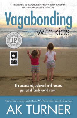 Vagabonding With Kids: The Uncensored, Awkward, and Raucous Pursuit of Family World Travel