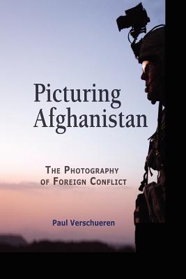 Picturing Afghanistan: The Photography of Foreign Conflict (The Hampton Press Communication Series: Communication, Globalization and Cultural Identity)