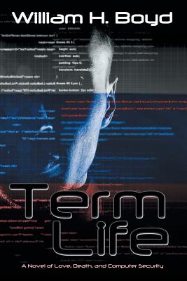 Image for Term Life: A Novel of Love, Death, and Computer Security Term Life: A Novel of Love, Death, and Computer Security
