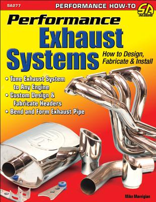 Performance Exhaust Systems: How to Design, Fabricate, and Install (Performance How-to)