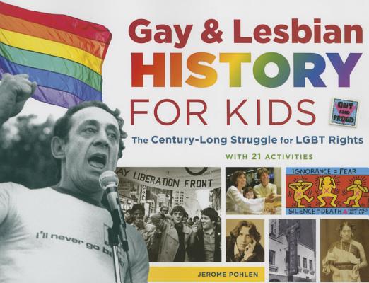 Gay and Lesbian History for Kids: The Century Long Struggle for LGBT Rights, with 21 Activities