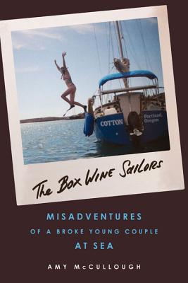 The Box Wine Sailors:Misadventures of a Broke Young Couple at Sea