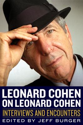 Leonard Cohen on Leonard Cohen: Interviews and Encounters (Musicians in Their Own Words)