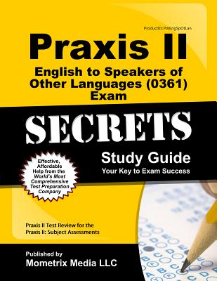 Praxis II English to Speakers of Other Languages (5361) Exam Secrets Study Guide: Praxis II Test Review for the Praxis II: Subject Assessments
