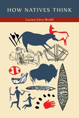 How Natives Think (Les fonctions mentales dans les societes inferieures)