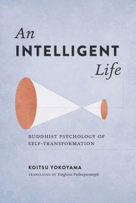 INTELLIGENT LIFE, AN :: BUDDHIST PSYCHOLOGY OF SELF-TRANSFORMATION