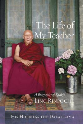The Life of My Teacher: A Biography of Kyabj Ling Rinpoch