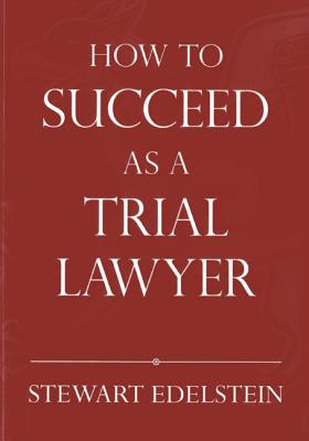 How to Succeed as a Trial Lawyer
