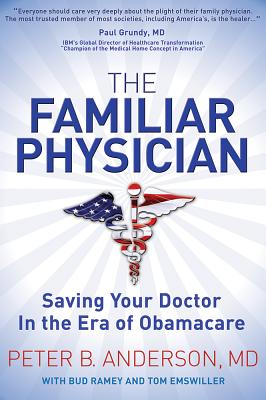 The Familiar Physician: Saving Your Doctor In the Era of Obamacare