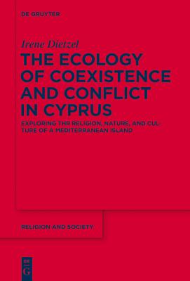 The Ecology of Coexistence and Conflict in Cyprus (Religion and Society) [Hardcover] Dietzel, Irene