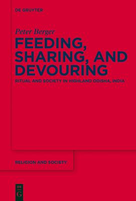 Image for Feeding, Sharing and Devouring: Ritual and Society in Highland Odisha, India (Religion and Society) [Hardcover] Berger, Peter