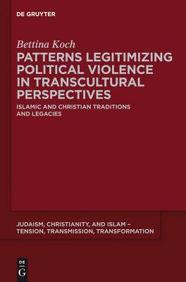Image for Patterns Legitimizing Political Violence in Transcultural Perspectives (Judaism, Christianity, and Islam - Tension, Transmission, Transformation) [Hardcover] Koch, Bettina