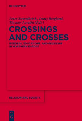 Crossings and Crosses (Religion and Society) [Hardcover] Berglund, Jenny; Lundn, Thomas and Strandbrink, Peter