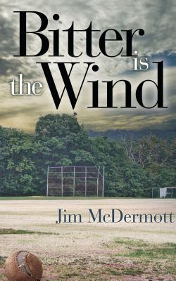 Bitter Is The Wind: A Novel