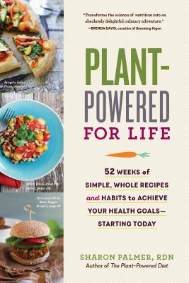 Plant-Powered for Life: 52 Weeks of Simple, Whole Recipes and Habits to Achieve Your Health GoalsStarting Today