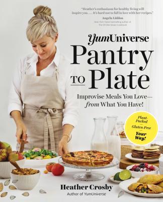 YumUniverse Pantry to Plate: Improvise Meals You Lovefrom What You Have!Plant-Packed, Gluten-Free, Your Way!