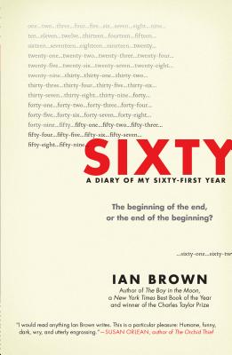 Image for Sixty: A Diary of My Sixty-First Year: The Beginning of the End, or the End of the Beginning?