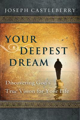 Your Deepest Dream: Discovering God's True Vision for Your Life