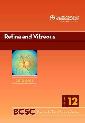 Retina and Vitreous (2012-2013 Basic and Clinical Science Course)