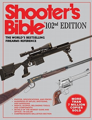 The Shooter s Bible, 102nd Edition: The World's Bestselling Firearms Reference