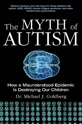 Myth of Autism: How a Misunderstood Epidemic Is Destroying Our Children