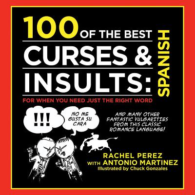 Image for 100 of the Best Curses & Insults: Spanish: For When You Need Just the Right Word 100 of the Best Curses & Insults: Spanish: For When You Need Just the Right Word