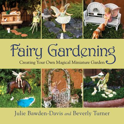 Image for Fairy Gardening: Creating Your Own Magical Miniature Garden