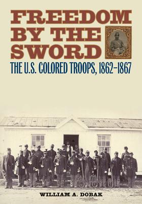 Image for Freedom by the Sword: The U.S. Colored Troops, 1862-1867