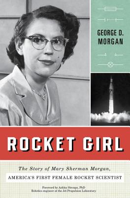 Rocket Girl: The Story of Mary Sherman Morgan, America's First Female Rocket Scientist
