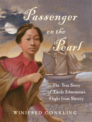 Passenger on the Pearl: The True Story of Emily Edmonsons Flight from Slavery