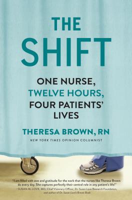 SHIFT, THE ONE NURSE, TWELVE HOURS, FOUR PATIENTS' LIVES