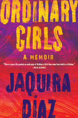 Ordinary Girls: A Memoir Daz, Jaquira